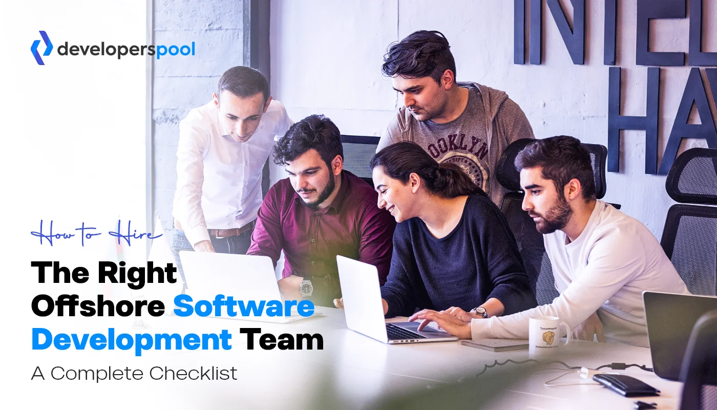 How to Hire the Right Offshore Software Development Team A Complete Checklist